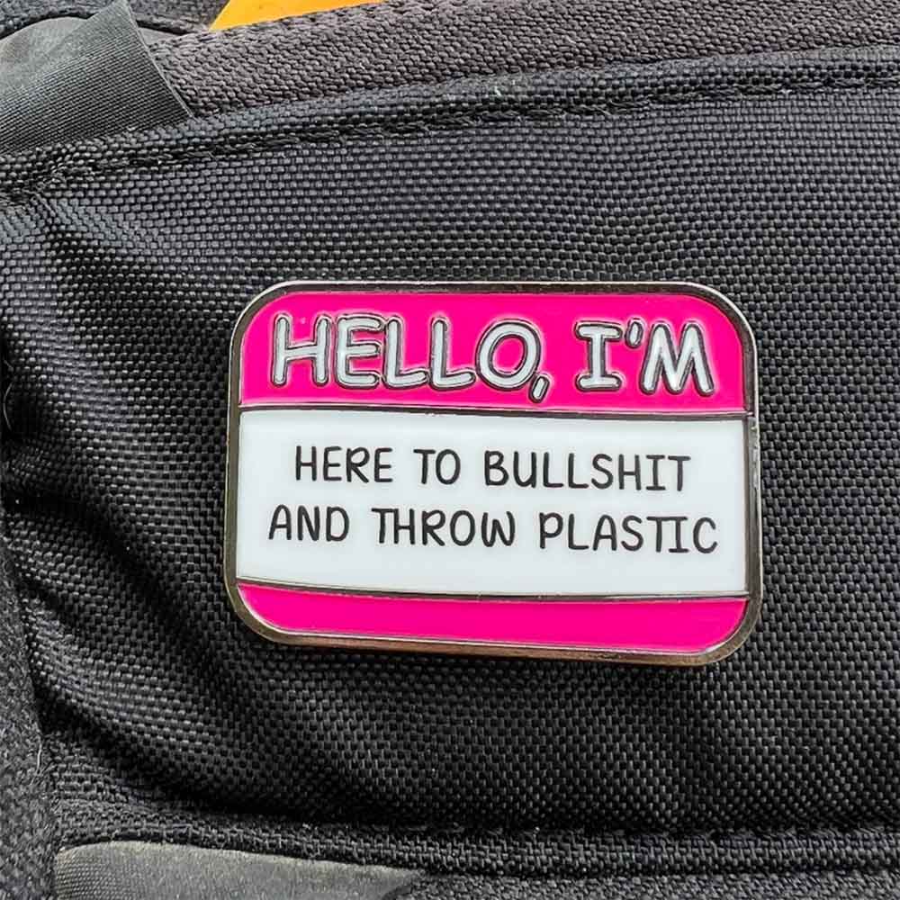 Hello I'm Here to Bullshit Disc Golf Pin