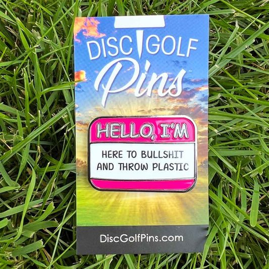 Hello I'm Here to Bullshit Disc Golf Pin